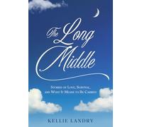 The Long Middle: Stories of Love, Survival, and What It Means to Be Carried