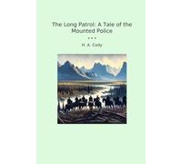 The Long Patrol: A Tale of the Mounted Police (Classic Books)