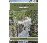 THE LONG RANGE TRAVERSE HIKING GUIDE (The Great Outdoors Collection: Hiking the World's Trails)