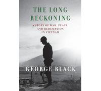 The Long Reckoning: A Story of War, Peace, and Redemption in Vietnam