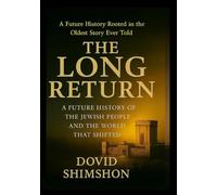 THE LONG RETURN: A Future History of the Jewish People and the World That Shifted
