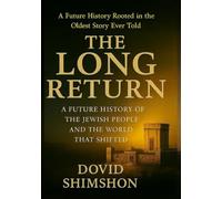 THE LONG RETURN: A Future History of the Jewish People and the World That Shifted