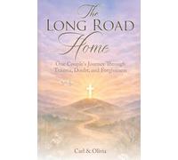 The Long Road Home: One Couple's Journey Through Trauma, Doubt, and Forgiveness