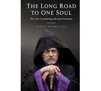 The Long Road to One Soul. The Life of Archbishop Hovnan Derderian