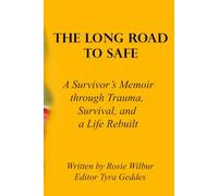 The Long Road to Safe: A Survivors Memoir of Trauma, Survival, and Life Rebuilt