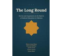 The Long Round: Stories and Arguments on the Reform of Medical Education in Pakistan