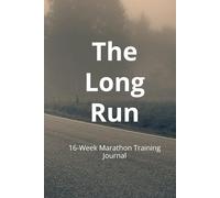 The Long Run: A 16-Week Marathon Training Journal