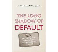 The Long Shadow of Default: Britain’s Unpaid War Debts to the United States, 1917-2020