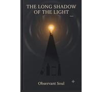 The Long Shadow of the Light: The gifts that lifted billions of lives - and the ripples no one could foresee