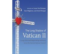 The Long Shadow of Vatican II: Living Faith and Negotiating Authority since the Second Vatican Council