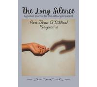 The Long Silence: A Guided Journal for the Estranged Parent: Part Three: A Biblical Perspective
