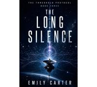 The Long Silence: A Hard Science Fiction First Contact Thriller (The Threshold Protocol)
