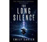 The Long Silence: A Hard Science Fiction First Contact Thriller (The Threshold Protocol)