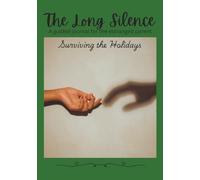 The Long Silence Part Four: A Guided Journal for the Estranged Parent: Surviving the Holidays