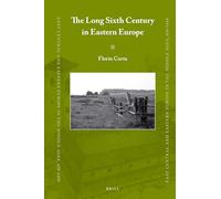 The Long Sixth Century in Eastern Europe: 72 (East Central and Eastern Europe in the Middle Ages, 450-1450)
