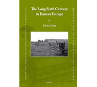 The Long Sixth Century in Eastern Europe: 72 (East Central and Eastern Europe in the Middle Ages, 450-1450, 72)