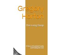 The Long Snap: A Story of Football, Family and Finding the Line