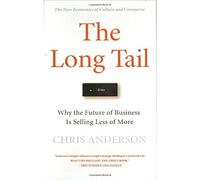 The Long Tail: Why the Future of Business is Selling Less of More