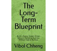 The Long-Term Blueprint: Build a Stable, System-Driven Network Marketing Business Without Hype or Burnout