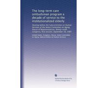 The long-term care ombudsman program a decade of service to the institutionalized elderly: Hearing before the Subcommittee on Human Services of the ... Congress, first session, September 10, 1985