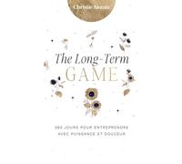 The Long-term game: 365 jours pour entreprendre avec puissance et douceur