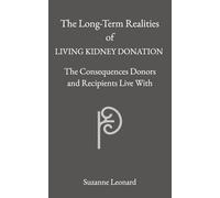 The Long-Term Realities of Living Kidney Donation: The Consequences Donors and Recipients Live With