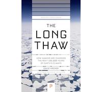 The Long Thaw: How Humans Are Changing the Next 100,000 Years of Earth's Climate: 44 (Princeton Science Library)