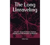 The Long Unraveling: Chronic Social Problems, Human Dignity, and the Wisdom to Respond
