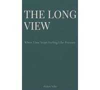 THE LONG VIEW: When Time Stops Feeling Like Pressure (Time, Pace & Burnout)