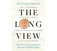 The Long View: Why We Need to Transform How the World Sees Time