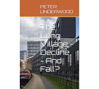 The Long Village - Decline - And Fall?: A Decade of Failure (Living and Boating on the UK's Waterways)