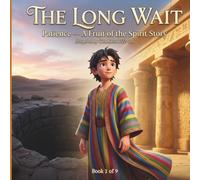 The Long Wait: Patience- A Fruit of the Spirit Story (The Fruit of the Spirit Stories: Growing Godly Character in Young Hearts)