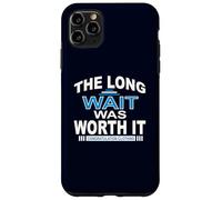 The Long wait was worth it Regalos de felicitación para hombres papá Carcasa para iPhone 11 Pro Max