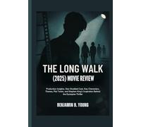 THE LONG WALK (2025) MOVIE REVIEW: Production Insights, Star-Studded Cast, Key Characters, Themes, Plot Twists, and Stephen King’s Inspiration Behind ... That Feel Like Home by Benjamin B. Young)
