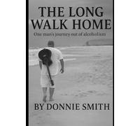 The Long Walk Home: One man's journey out of alcoholism