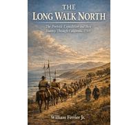 The Long Walk North: The Portolá Expedition and their Journey Through California, 1769 (The Californio Chronicles)