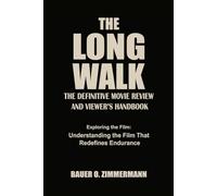 THE LONG WALK: THE DEFINITIVE MOVIE REVIEW AND VIEWER’S HANDBOOK: Exploring the Film: Understanding the Film That Redefines Endurance