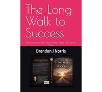 The Long Walk to Success: Perseverance, Faith and Finding Hope Along the Way