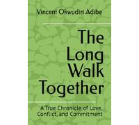 The Long Walk Together: A True Chronicle of Love, Conflict, and Commitment