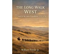 THE LONG WALK WEST: A Novel of the Anza Expedition, 1775-1776 (The Californio Chronicles)