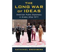The Long War of Ideas: American Public Diplomacy in Arabic After 9/11