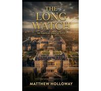 THE LONG WATCH: An American Imperial Novel: 1