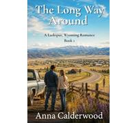 The Long Way Around: A Small Town Christian Romance: 1 (The Larkspur, Wyoming Romance Series)