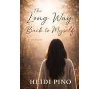 The Long Way Back to Myself: A Memoir of Love, Loss, and Becoming
