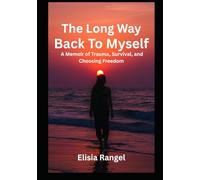 The long way back to myself: A memoir of trauma survival and choosing freedom