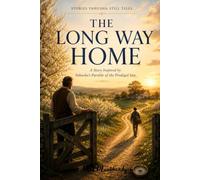 The Long Way Home: A Story Inspired by Yahusha's Parable of the Prodigal Son (Stories Yahusha Still Tells)