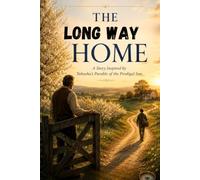 The Long Way Home: A Story Inspired by Yahusha's Parable of the Prodigal Son (Stories Yahusha Still Tells)