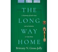 The Long Way Home: A Testimony of God's Grace and an Invitation to Come Home