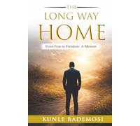 THE LONG WAY HOME: HOW FEAR, FAILURE AND A FATHERS VOICE NEARLY BROKE ME AND WHAT FINALLY REBUILT ME