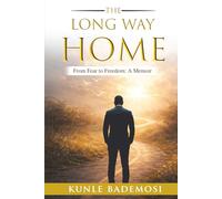 THE LONG WAY HOME: HOW FEAR, FAILURE AND A FATHERS VOICE NEARLY BROKE ME AND WHAT FINALLY REBUILT ME